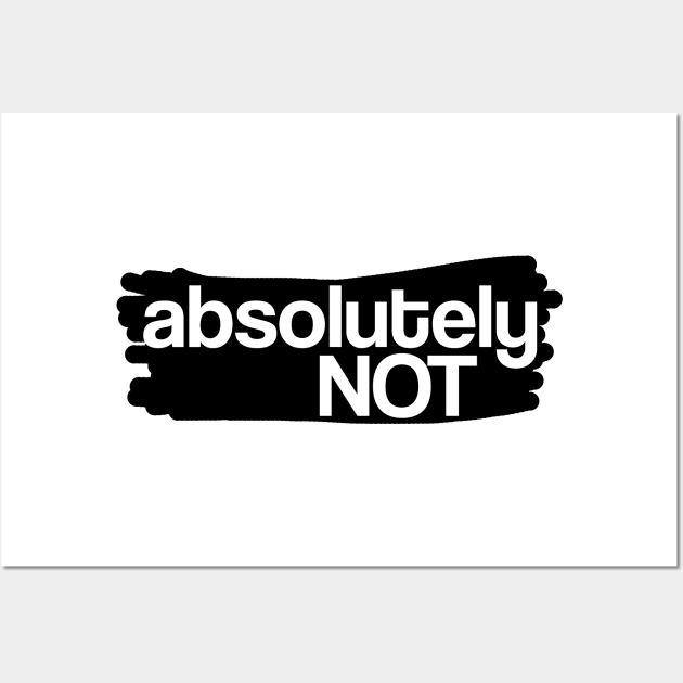 Absolutely not (White) Wall Art by Fairytale Tees